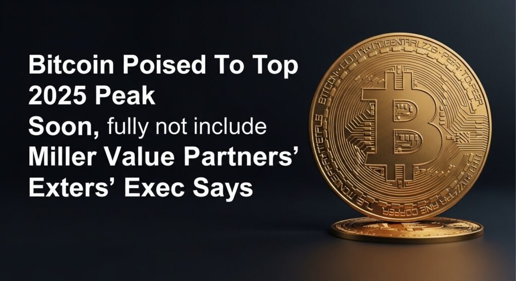 Bitcoin Poised To Top 2025 Peak Soon, Miller Value Partners’ Exec Says